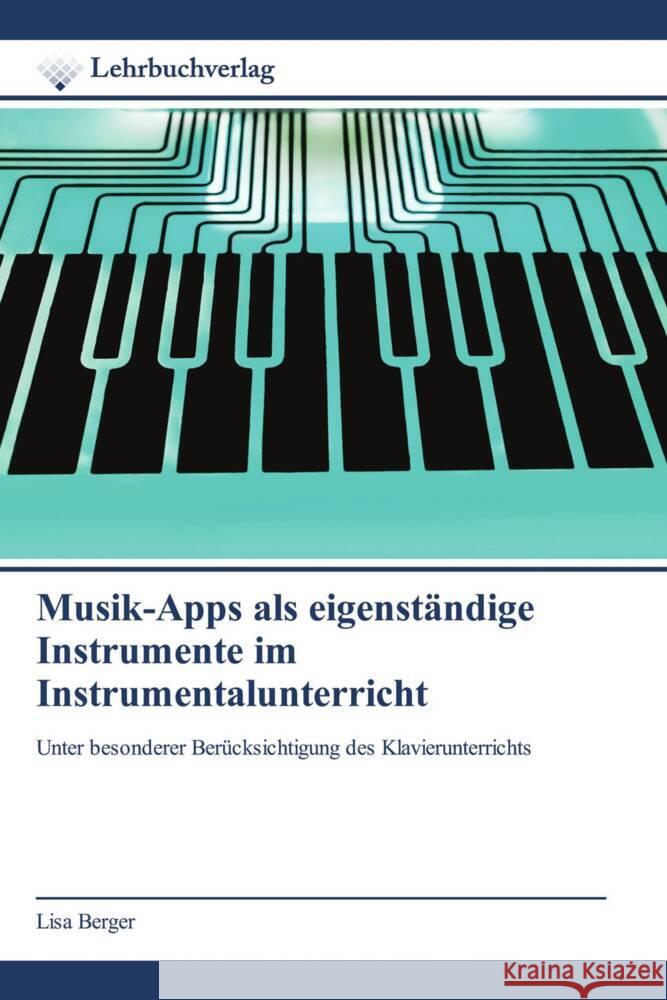 Musik-Apps als eigenständige Instrumente im Instrumentalunterricht Berger, Lisa 9786200270696