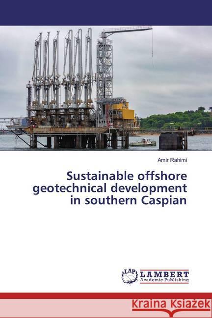 Sustainable offshore geotechnical development in southern Caspian Rahimi, Amir 9786200273574 LAP Lambert Academic Publishing