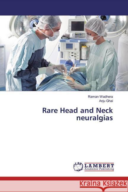 Rare Head and Neck neuralgias Wadhera, Raman; Ghai, Anju 9786200274878