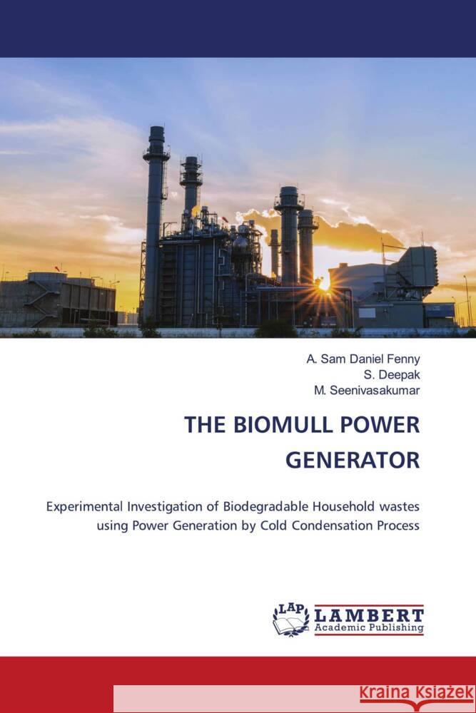 THE BIOMULL POWER GENERATOR Sam Daniel Fenny, A., Deepak, S., Seenivasakumar, M. 9786200275196