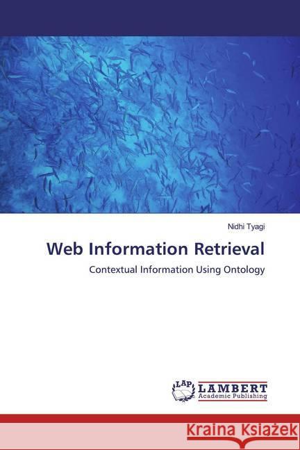 Web Information Retrieval : Contextual Information Using Ontology Tyagi, Nidhi 9786200275462