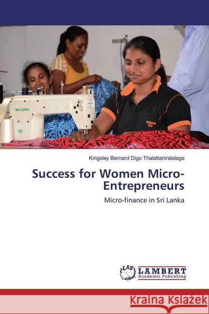 Success for Women Micro-Entrepreneurs : Micro-finance in Sri Lanka Digo Thalattaniralalage, Kingsley Bernard 9786200275677 LAP Lambert Academic Publishing