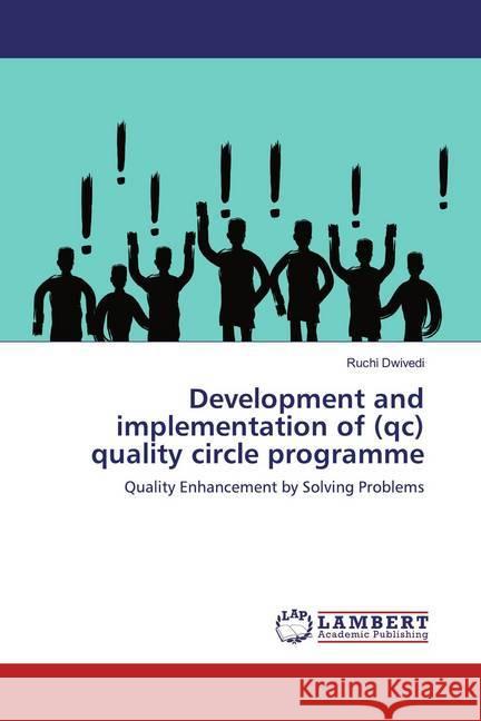 Development and implementation of (qc) quality circle programme : Quality Enhancement by Solving Problems Dwivedi, Ruchi 9786200276131