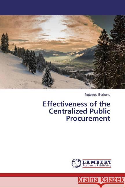 Effectiveness of the Centralized Public Procurement Berhanu, Matewos 9786200276223