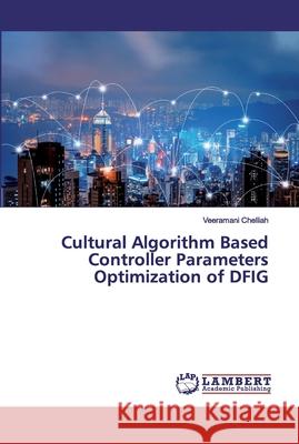 Cultural Algorithm Based Controller Parameters Optimization of DFIG Chelliah, Veeramani 9786200276285