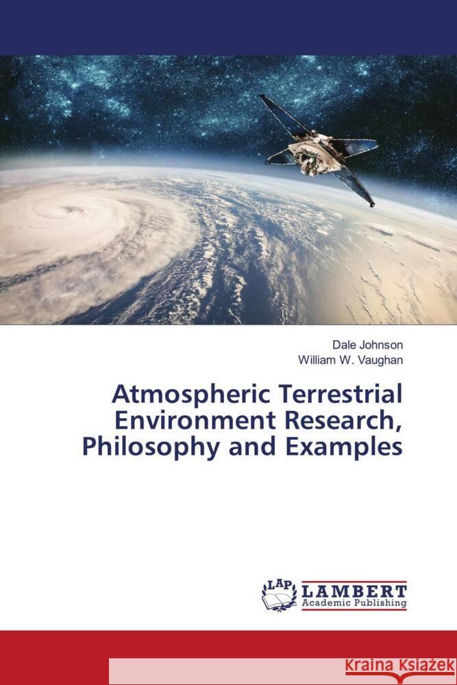 Atmospheric Terrestrial Environment Research, Philosophy and Examples Johnson, Dale, Vaughan, William W. 9786200276438