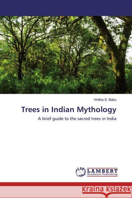 Trees in Indian Mythology : A brief guide to the sacred trees in India Babu, Vinitha S. 9786200276872