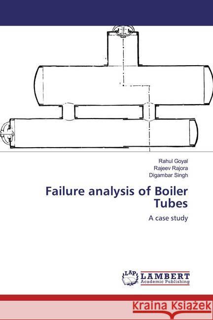 Failure analysis of Boiler Tubes : A case study Goyal, Rahul; Rajora, Rajeev; Singh, Digambar 9786200277176 LAP Lambert Academic Publishing