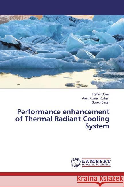 Performance enhancement of Thermal Radiant Cooling System Goyal, Rahul; Kulhari, Arun Kumar; Singh, Suveg 9786200277220