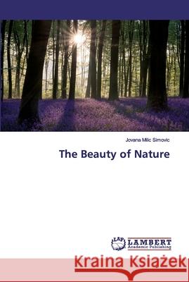 The Beauty of Nature Milic Simovic, Jovana 9786200277237 LAP Lambert Academic Publishing