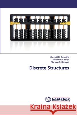 Discrete Structures Barbudhe, Vishwajit K.; Zanjat, Shraddha N.; Karmore, Bhavana S. 9786200277503 LAP Lambert Academic Publishing