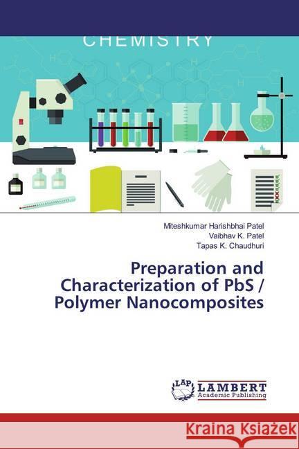 Preparation and Characterization of PbS / Polymer Nanocomposites Harishbhai Patel, Miteshkumar; Patel, Vaibhav K.; Chaudhuri, Tapas K. 9786200277589