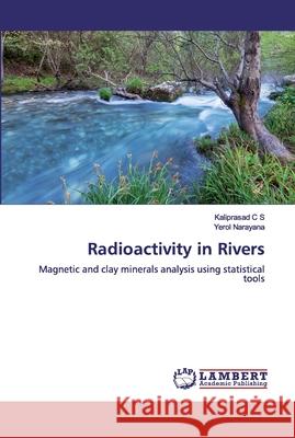 Radioactivity in Rivers C. S., Kaliprasad 9786200277695 LAP Lambert Academic Publishing