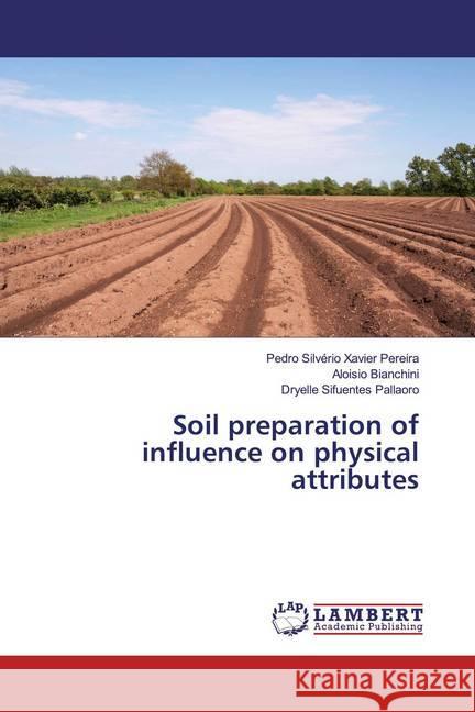 Soil preparation of influence on physical attributes Pereira, Pedro Silvério Xavier; Bianchini, Aloisio; Pallaoro, Dryelle Sifuentes 9786200279415