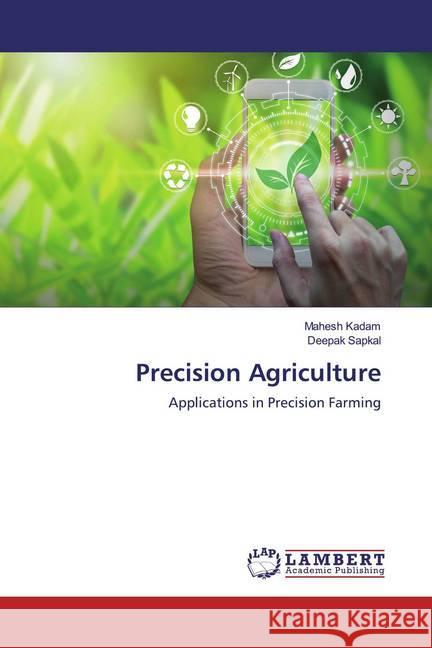 Precision Agriculture : Applications in Precision Farming Kadam, Mahesh; Sapkal, Deepak 9786200279507