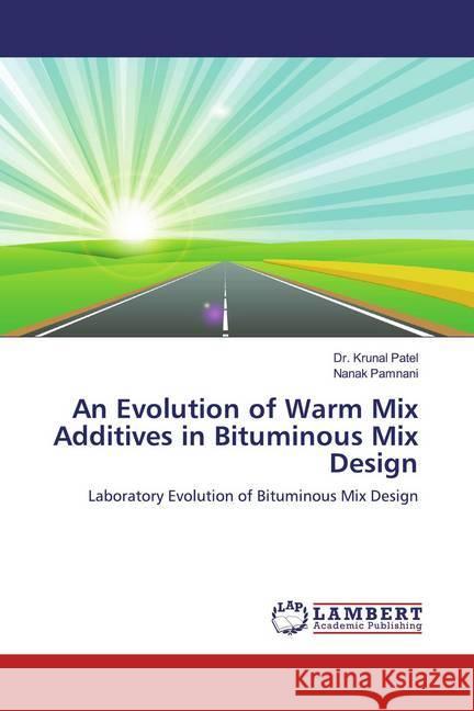 An Evolution of Warm Mix Additives in Bituminous Mix Design : Laboratory Evolution of Bituminous Mix Design Patel, Krunal; Pamnani, Nanak 9786200279729 LAP Lambert Academic Publishing