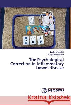 The Psychological Correction in Inflammatory bowel disease Imtossimi, Natalya; Kaibullayeva, Jamilya 9786200280022 LAP Lambert Academic Publishing
