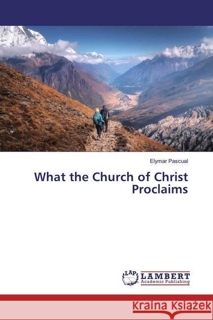 What the Church of Christ Proclaims Pascual, Elymar 9786200280145 LAP Lambert Academic Publishing