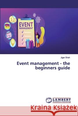 Event management - the beginners guide Shah, Jigar 9786200280244