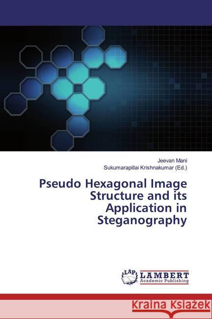 Pseudo Hexagonal Image Structure and its Application in Steganography Mani, Jeevan 9786200282231