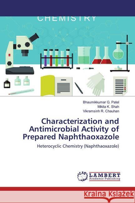 Characterization and Antimicrobial Activity of Prepared Naphthaoxazole : Heterocyclic Chemistry (Naphthaoxazole) Patel, Bhaumikkumar G.; Shah, Mikita K.; Chauhan, Vikramsinh R. 9786200282408 LAP Lambert Academic Publishing