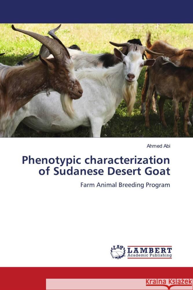 Phenotypic characterization of Sudanese Desert Goat Abi, Ahmed 9786200283207 LAP Lambert Academic Publishing