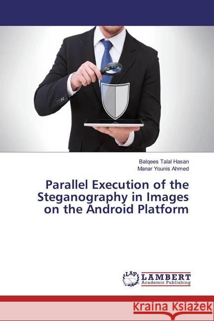 Parallel Execution of the Steganography in Images on the Android Platform Talal Hasan, Balqees; Younis Ahmed, Manar 9786200283511