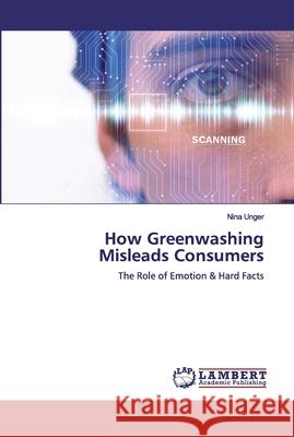 How Greenwashing Misleads Consumers Unger, Nina 9786200284129 LAP Lambert Academic Publishing