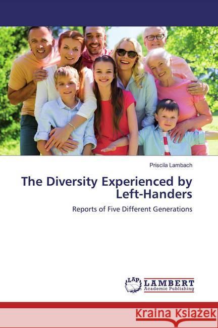 The Diversity Experienced by Left-Handers : Reports of Five Different Generations Lambach, Priscila 9786200284327 LAP Lambert Academic Publishing