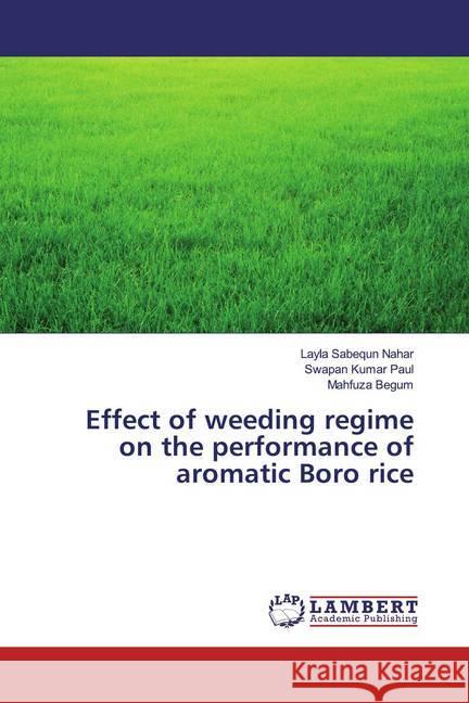 Effect of weeding regime on the performance of aromatic Boro rice Nahar, Layla Sabequn; Paul, Swapan Kumar; Begum, Mahfuza 9786200284501