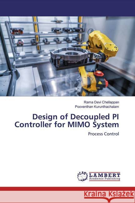 Design of Decoupled PI Controller for MIMO System : Process Control Chellappan, Rama Devi; Kurunthachalam, Pooventhan 9786200284587