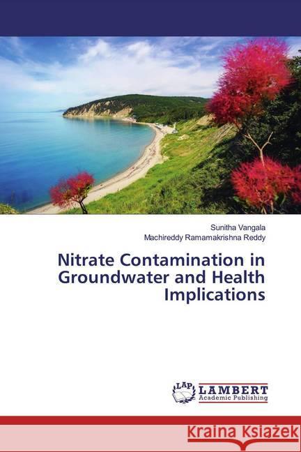 Nitrate Contamination in Groundwater and Health Implications vangala, sunitha; Ramamakrishna Reddy, Machireddy 9786200285126