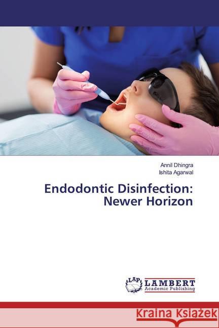 Endodontic Disinfection: Newer Horizon Dhingra, Annil; Agarwal, Ishita 9786200285850