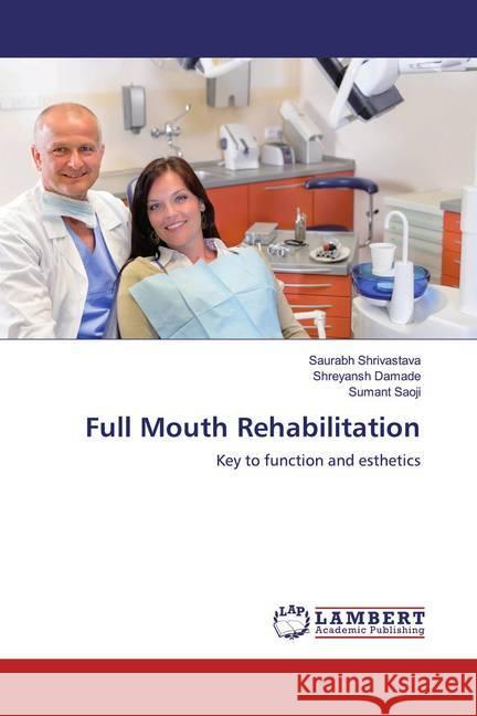 Full Mouth Rehabilitation : Key to function and esthetics Shrivastava, Saurabh; Damade, Shreyansh; Saoji, Sumant 9786200286147 LAP Lambert Academic Publishing