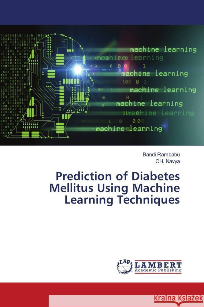 Prediction of Diabetes Mellitus Using Machine Learning Techniques RAMBABU, BANDI, Navya, CH. 9786200286406