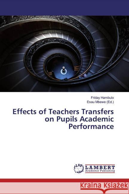 Effects of Teachers Transfers on Pupils Academic Performance Hambulo, Friday 9786200286536