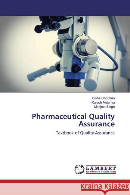 Pharmaceutical Quality Assurance : Textbook of Quality Assurance Chouhan, Disha; Mujariya, Rajesh; Singh, Manjeet 9786200286574 LAP Lambert Academic Publishing