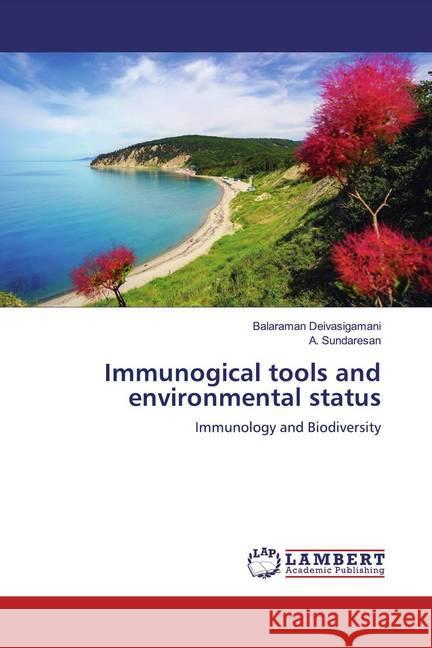 Immunogical tools and environmental status : Immunology and Biodiversity Deivasigamani, Balaraman; Sundaresan, A. 9786200286628 LAP Lambert Academic Publishing