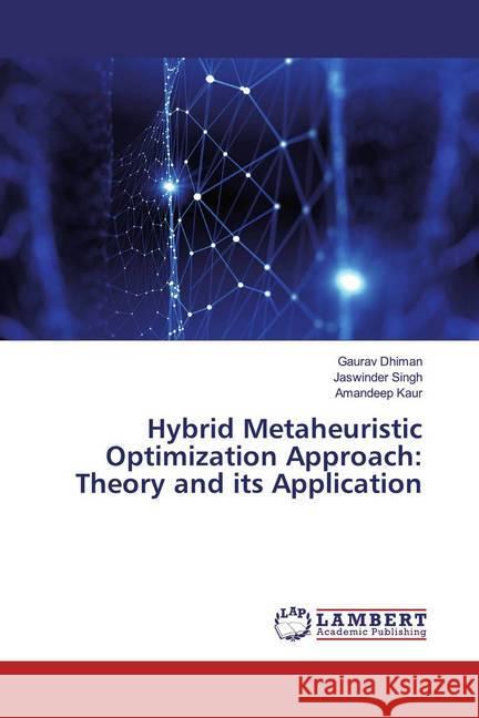 Hybrid Metaheuristic Optimization Approach: Theory and its Application Dhiman, Gaurav; Singh, Jaswinder; Kaur, Amandeep 9786200287342 LAP Lambert Academic Publishing