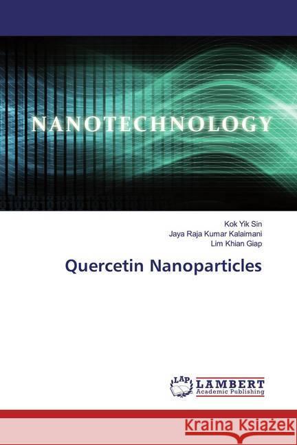 Quercetin Nanoparticles Yik Sin, Kok; Kalaimani, Jaya Raja Kumar; Khian Giap, Lim 9786200287540 LAP Lambert Academic Publishing