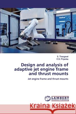 Design and analysis of adaptive jet engine frame and thrust mounts Thangavel, S. 9786200287656