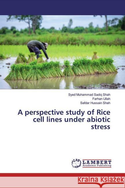 A perspective study of Rice cell lines under abiotic stress Shah, Syed Muhammad Sadiq; Ullah, Farhan; Shah, Safdar Hussain 9786200288608