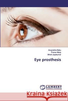 Eye prosthesis Babu, Anuprabha; Mody, Pranav; Jayakumar, Athish 9786200289377