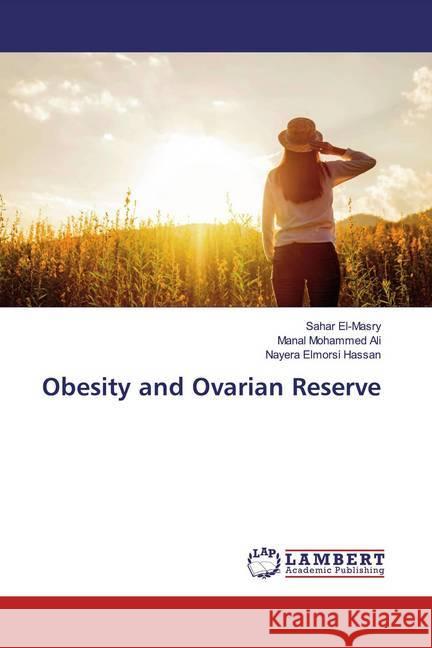 Obesity and Ovarian Reserve El-Masry, Sahar; Ali, Manal Mohammed; Hassan, Nayera Elmorsi 9786200289568