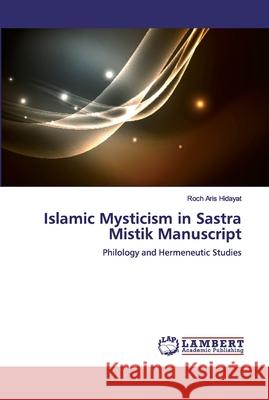 Islamic Mysticism in Sastra Mistik Manuscript Hidayat, Roch Aris 9786200289810 LAP Lambert Academic Publishing