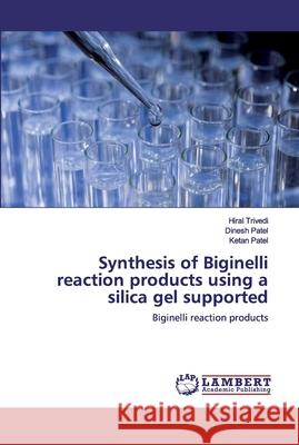 Synthesis of Biginelli reaction products using a silica gel supported Trivedi, Hiral 9786200292131 LAP Lambert Academic Publishing