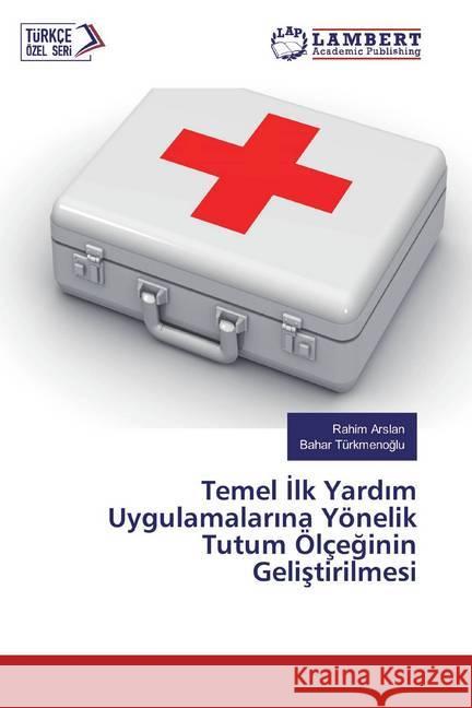 Temel Ilk Yardim Uygulamalarina Yönelik Tutum Ölçeginin Gelistirilmesi Arslan, Rahim; Türkmenoglu, Bahar 9786200292476
