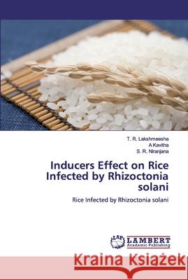 Inducers Effect on Rice Infected by Rhizoctonia solani Lakshmeesha, T. R. 9786200293640 LAP Lambert Academic Publishing