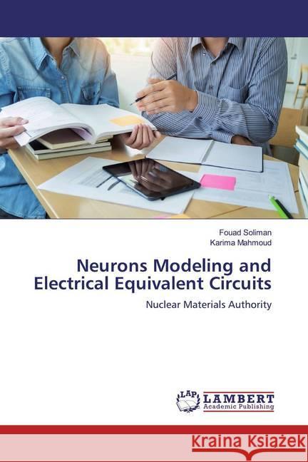 Neurons Modeling and Electrical Equivalent Circuits : Nuclear Materials Authority Soliman, Fouad; Mahmoud, Karima 9786200293756