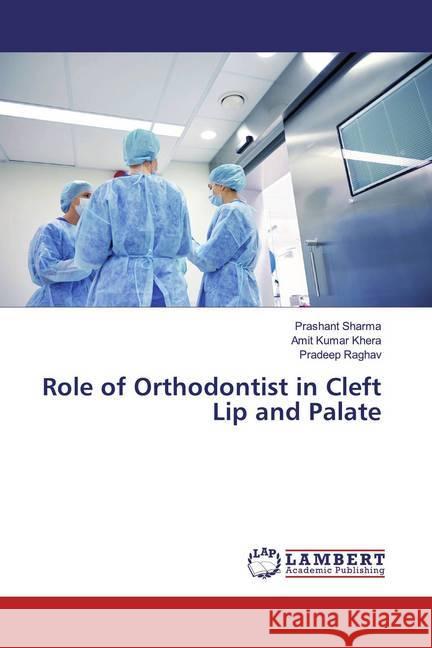 Role of Orthodontist in Cleft Lip and Palate Sharma, Prashant; Khera, Amit Kumar; Raghav, Pradeep 9786200294036 LAP Lambert Academic Publishing